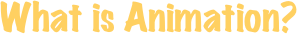What is Animation?