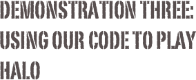 Demonstration three:
using our code to play halo
